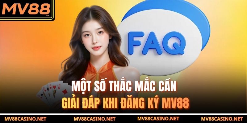 Một số thắc mắc cần giải đáp khi đăng ký MV88 Một số thắc mắc cần giải đáp khi đăng ký MV88