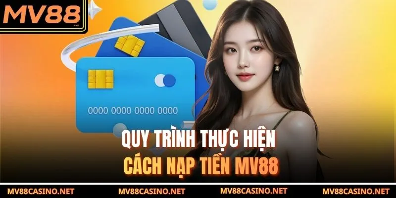 Quy trình thực hiện cách nạp tiền MV88